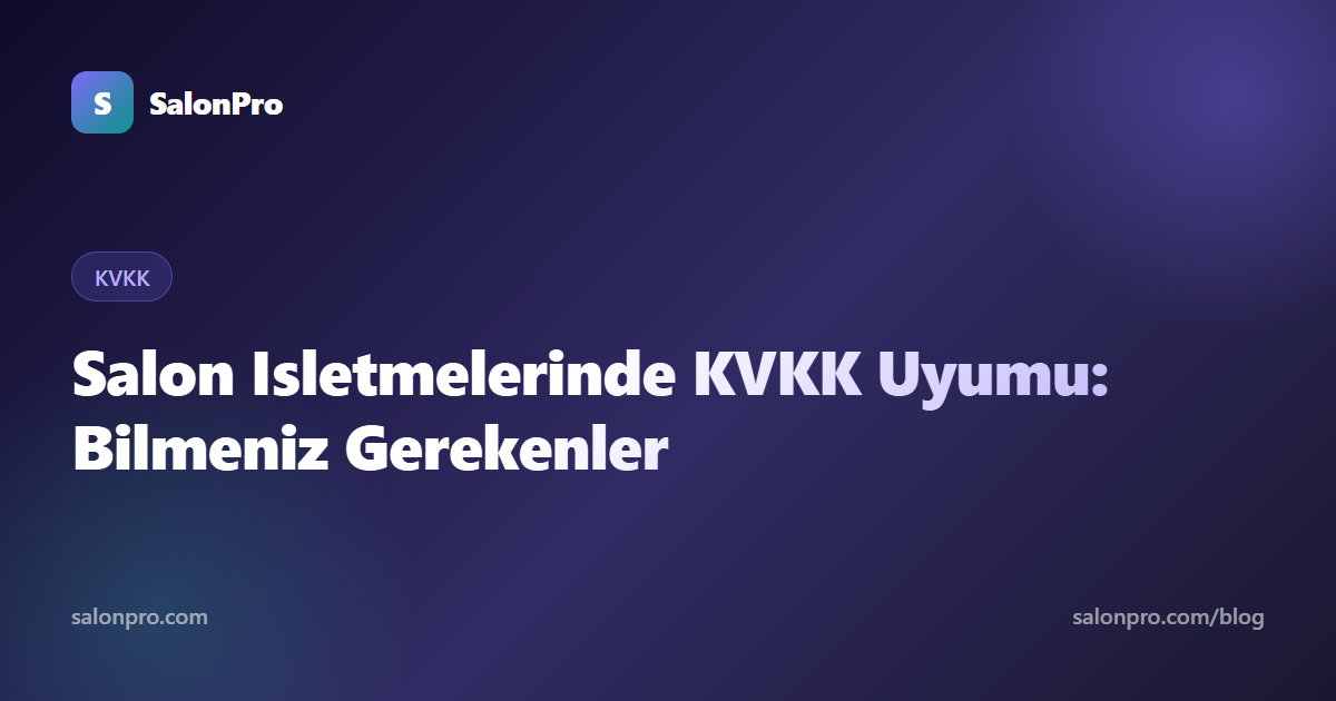 Salon İşletmelerinde KVKK Uyumu Rehberi