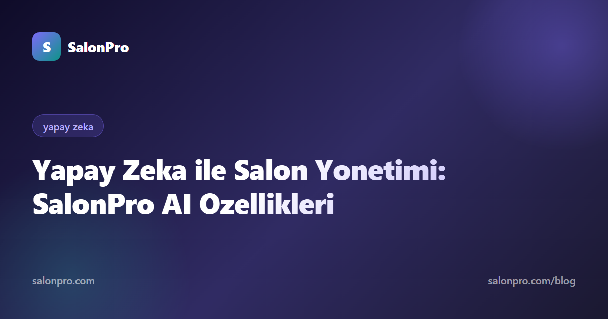 Yapay Zeka ile Salon Yönetimi Nasıl Değişiyor?